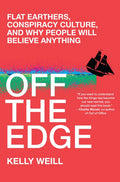 Off the Edge: Flat Earthers, Conspiracy Culture, and Why People Will Believe Anything - Hardcover
