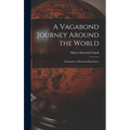 A Vagabond Journey Around the World: A Narrative of Personal Experience - Hardcover