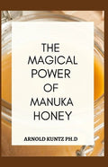 The Magical Power of Manuka Honey: The Biography of a Miraculous Honey and Its Healing Power - Paperback