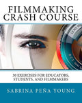 Filmmaking Crash Course: 30 Exercises for Educators, Students, and Filmmakers - Paperback