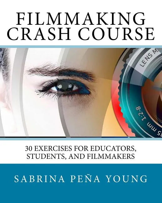 Filmmaking Crash Course: 30 Exercises for Educators, Students, and Filmmakers - Paperback