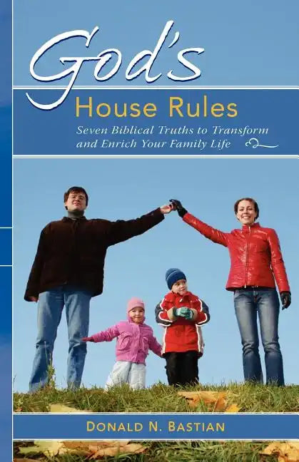 God's House Rules: Seven Biblical Truths to Transform and Enrich Your Family Life - Paperback