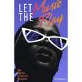 Let the Music Play: How R&B Fell in Love with 80s Synths - Paperback