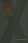 Generation Existential: Heidegger's Philosophy in France, 1927-1961 - Hardcover
