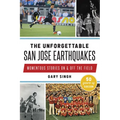 The Unforgettable San Jose Earthquakes: Momentous Stories on & Off the Field - Paperback