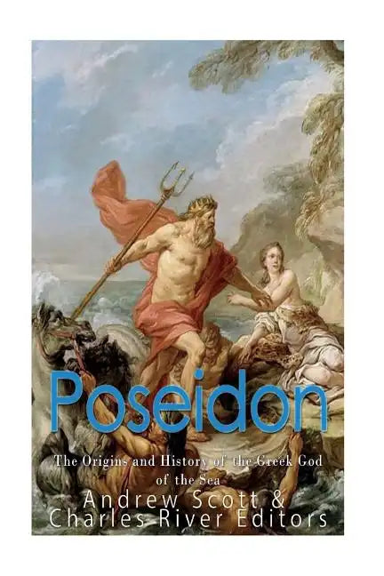 Poseidon: The Origins and History of the Greek God of the Sea - Paperback