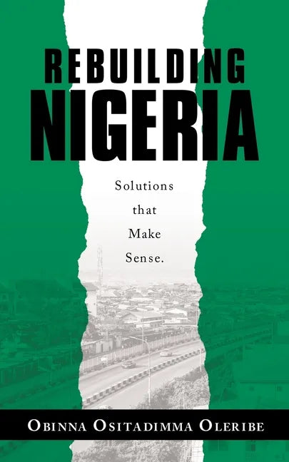 Rebuilding Nigeria: Solutions That Make Sense. - Paperback