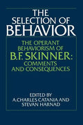 The Selection of Behavior: The Operant Behaviorism of B. F. Skinner: Comments and Consequences - Paperback