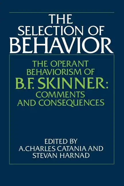 The Selection of Behavior: The Operant Behaviorism of B. F. Skinner: Comments and Consequences - Paperback