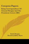 Cowpens Papers: Being Correspondence Of General Morgan And The Prominent Actors (1881) - Paperback