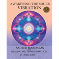 Awakening the Soul's Vibration: Sacred Mandalas for Healing & Transformation - Hardcover