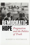 Democratic Hope: Pragmatism and the Politics of Truth - Hardcover