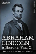 Abraham Lincoln: A History, Vol.X (in 10 Volumes) - Paperback