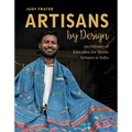 Artisans by Design: An Odyssey of Education for Textile Artisans in India - Hardcover