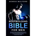 The Bodybuilding Bible for Men: The ultimate guidebook to building men's muscles in a short time. A book that explains effective training exercises an - Paperback