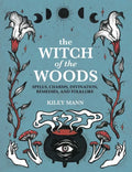 The Witch of the Woods: Spells, Charms, Divination, Remedies, and Folklore - Hardcover