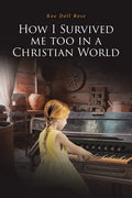 How I Survived me too in a Christian World - Paperback