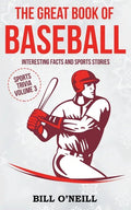 The Great Book of Baseball: Interesting Facts and Sports Stories - Paperback