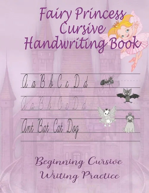 Fairy Princess Cursive Handwriting Book: Beginners Workbook For Kids Learning How To Correctly Write The Cursive Alphabet. By Including Fun Exercises, - Paperback