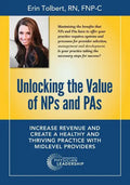 Unlocking the Value of NPs and PAs: Increase Revenue and Create a Healthy and Thriving Practice with Midlevel Providers - Paperback