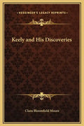 Keely and His Discoveries - Hardcover