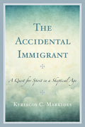 The Accidental Immigrant: A Quest for Spirit in a Skeptical Age - Paperback