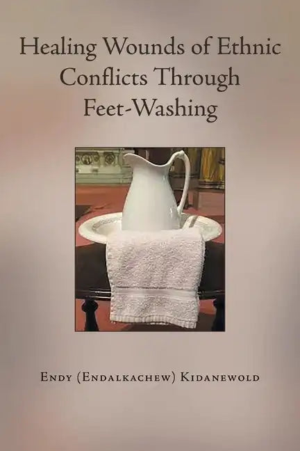 Healing Wounds of Ethnic Conflicts Through Feet-Washing - Paperback