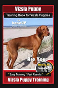 Vizsla Puppy Training Book for Vizsla Puppies By BoneUP DOG Training Are You Ready to Bone Up?: Easy Training * Fast Results Vizsla Puppy Training - Paperback