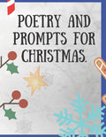Poetry and Prompts for Christmas.: Writing Prompts for Kids, and Adults. Poetry for a Winter day to be inspired and engaged in a creative activity. Pr - Paperback