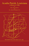 Acadian Parish, Louisiana: A History to 1900 (Volume 1): A History to 1900 - Hardcover