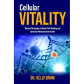 Cellular Vitality: Natural Strategies to Boost Self-Healing and Optimize Mitochondrial Health - Paperback