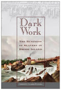 Dark Work: The Business of Slavery in Rhode Island - Paperback