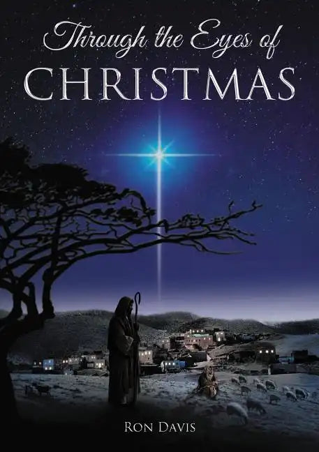 Through the Eyes of Christmas: Keys to Unlocking the Spirit of Christmas in Your Heart - Hardcover