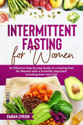 Intermittent Fasting for Women: An Effective Step by Step Guide to a Fasting Diet for Women with a Scientific Approach Including Keto Fast Diet - Paperback