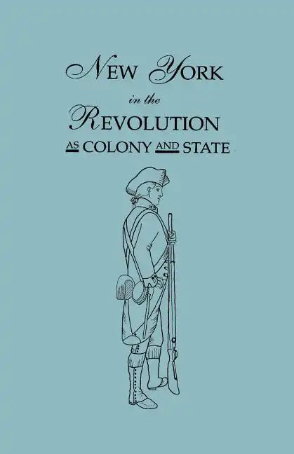 New York in the Revolution as Colony and State. Second Edition 1898. [Bound With] Volume II, 1901 Supplement. Two Volumes in One - Paperback