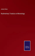 Rudimentary Treatise on Mineralogy - Hardcover