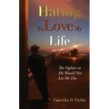 Hating to Love My Life: The Fighter in Me Would Not Let Me Die - Paperback