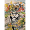 Like A Weed: Growing Deep Roots on a Minnesota Farm - Hardcover
