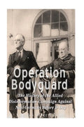 Operation Bodyguard: The History of the Allies' Disinformation Campaign Against Nazi Germany Before D-Day - Paperback