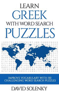 Learn Greek with Word Search Puzzles: Learn Greek Language Vocabulary with Challenging Word Find Puzzles for All Ages - Paperback