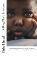 Killing Black Innocents: The Program to Control "African American" Reproduction (from Slavery's End to the Present-Day Self-Inflicted Genocide) - Paperback