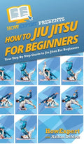 How To Jiu Jitsu For Beginners: Your Step By Step Guide To Jiu Jitsu For Beginners - Hardcover