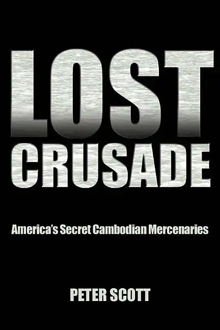 Lost Crusade: America's Secret Cambodian Mercenaries - Paperback