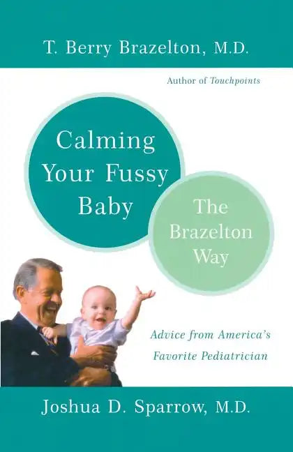 Calming Your Fussy Baby: The Brazelton Way - Paperback