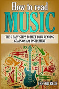 How to Read Music: The 6 Easy Steps to Meet your Reading Goals on Any Instrument - Paperback
