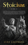 Stoicism: Stoic Way of Life, Stoicism Philo-sophy & Wisdom. Create Life Long Habits of Mental Toughness, Self Discipline. Master - Paperback