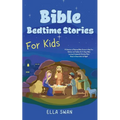 Bible Bedtime Stories For Kids: A Collection of Relaxing Bible Stories to Help Your Children and Toddlers Go To Sleep While Learning Fundamental Chris - Paperback