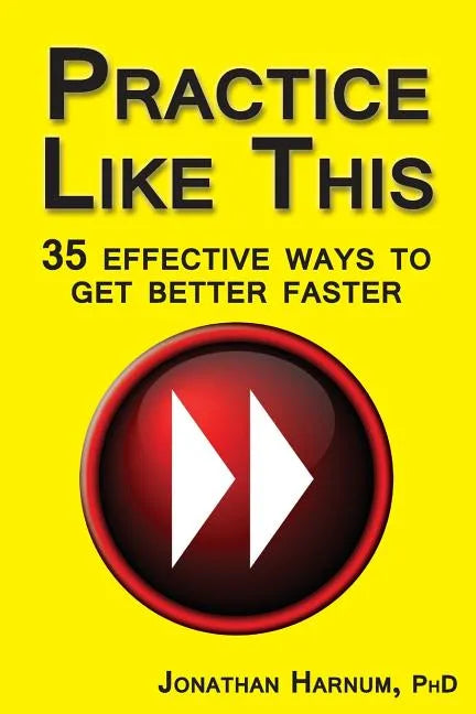 Practice Like This!: 35 Effective Ways to Get Better Faster - Paperback