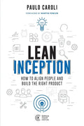 Lean Inception: How to Align People and Build the Right Product - Paperback