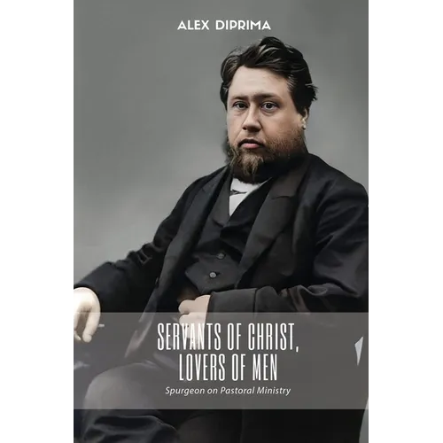 Servants of Christ, Lovers of Men: Spurgeon on Pastoral Ministry - Paperback